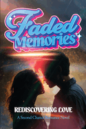 Faded Memories (Rediscovering Love): A Second Chance Romance Novel