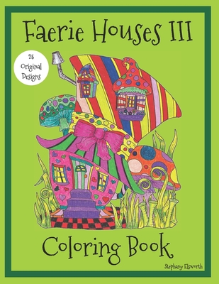 Faerie Houses III: Coloring Book - Elsworth, Stephany