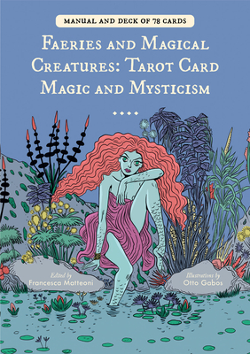 Faeries and Magical Creatures: Tarot Card Magic and Mysticism (78 Tarot Cards and Guidebook) - Matteoni, Francesca