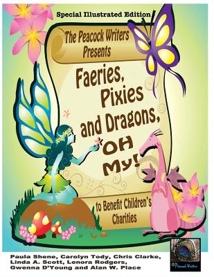 Faeries, Pixies and Dragons, Oh My! Special Illustrated Edition: To Benefit Children's Charities - D'Young, Gwenna, and Tody, Carolyn, and Clarke, Chris