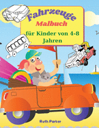 Fahrzeuge Malbuch f?r Kinder von 4-8 Jahren: Lustiges Kindermalbuch f?r Kinder und Jugendliche zum Ausmalen - 21,6 x 28 cm, 45 Seiten zum Ausmalen und Lernen ?ber Autos und LKWs