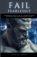 Fail Fearlessly: Transform Your Life By Learning From Mistakes and Building Resilience