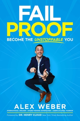 Fail Proof: Become the Unstoppable You - Weber, Alex, and Cloud, Henry, Dr. (Foreword by)