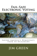 Fail-Safe Electronic Voting: Saving America's Democracy, from an Oligarchy