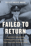 Failed to Return: Canada's Bomber Command Sacrifice in the Second World War