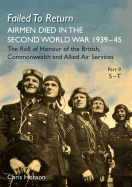 Failed to Return Part 9: S-T: Airmen Died in the Second World War 1939-45 the Roll of Honour of the British, Commonwealth and Allied Air Services