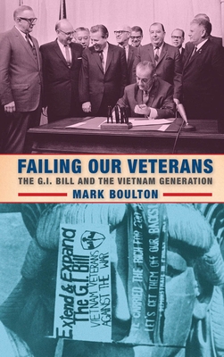 Failing Our Veterans: The G.I. Bill and the Vietnam Generation - Boulton, Mark