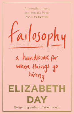 Failosophy: A Handbook for When Things Go Wrong - Day, Elizabeth