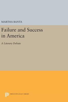 Failure and Success in America: A Literary Debate - Banta, Martha