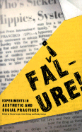 Failure!: Experiments in Aesthetic and Social Practices