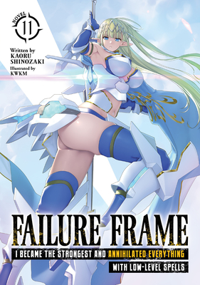 Failure Frame: I Became the Strongest and Annihilated Everything with Low-Level Spells (Light Novel) Vol. 11 - Shinozaki, Kaoru