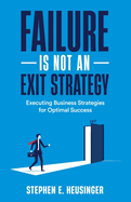 Failure is Not an Exit Strategy: Executing Business Strategies for Optimal Success