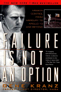 Failure Is Not an Option: Mission Control from Mercury to Apollo 13 and - Kranz, Gene