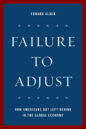 Failure to Adjust: How Americans Got Left Behind in the Global Economy