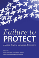 Failure to Protect: Moving Beyond Gendered Responses