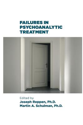 Failures in Psychoanalytic Treatment - Reppen, Joseph, and Schulman, Martin A