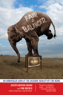 Fair And Balanced, My Ass!: An Unbridled Look At The Bizarre Reality Of
