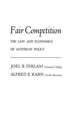 Fair Competition: The Law and Economics of Antitrust Policy - Dirlam, Joel B