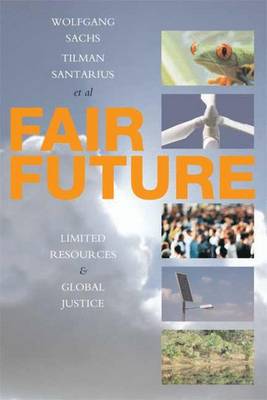 Fair Future: Resource Conflicts, Security, and Global Justice - Sachs, Wolfgang (Editor), and Santarius, Tilman (Editor)