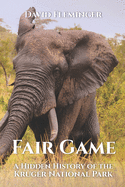 Fair Game: A Hidden History of the Kruger National Park