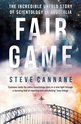Fair Game: The Incredible Untold Story of Scientology in Australia - Cannane, Steve