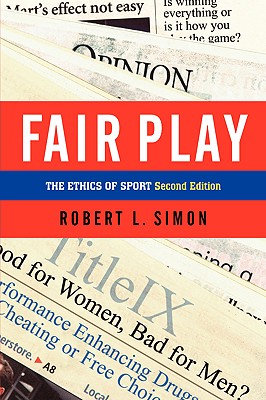 Fair Play: The Ethics of Sport, Second Edition - Simon, Robert L