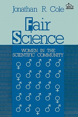 Fair Science: Women in the Scientific Community - Cole, Jonathan