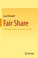 Fair Share: 111 Problems from Ahmes to Aumann