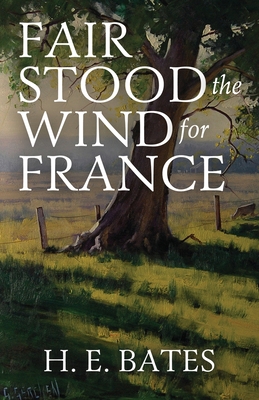 Fair Stood the Wind for France - Bates, H E