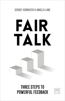 Fair Talk: Three steps to powerful feedback - Gorbatov, Sergey, and Lane, Angela