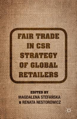 Fair Trade in Csr Strategy of Global Retailers - Stefanska, M (Editor), and Nestorowicz, R (Editor)