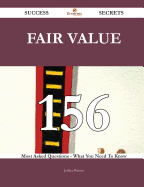 Fair Value 156 Success Secrets - 156 Most Asked Questions on Fair Value - What You Need to Know