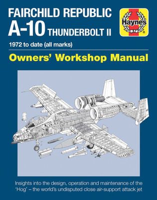 Fairchild Republic A-10 Thunderbolt II Manual: Owners' Workshop Manual - Davies, Steve