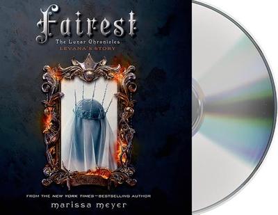 Fairest: The Lunar Chronicles: Levana's Story - Meyer, Marissa, and Soler, Rebecca (Read by)