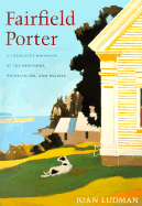 Fairfield Porter: Catalogue Raisonne of the Oil Paintings, Watercolor, and Pastels - Ludman Joan