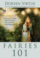 Fairies 101: An Introduction to Connecting, Working, and Healing with the Fairies and Other E Lementals