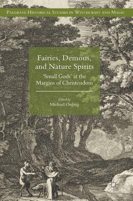 Fairies, Demons, and Nature Spirits: 'Small Gods' at the Margins of Christendom - Ostling, Michael (Editor)