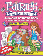 Fairies Little Girls' 4-in-One Activity Book: Fun and Learning Activities for Kids 4 to 8 Years, Activity Book for Preschool and School Age Children, Coloring, Maze Puzzles, Connect the Dots, Spot the Difference