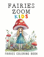 Fairies Zoom Kids: A World of Color Awaits with the Fairies, 50 fascinating illustrations to relax, have fun and explore the magic of fairies