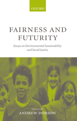 Fairness and Futurity: Essays on Environmental Sustainability and Social Justice - Dobson, Andrew (Editor)