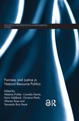 Fairness and Justice in Natural Resource Politics - Pichler, Melanie (Editor), and Staritz, Cornelia (Editor), and Kblbck, Karin (Editor)