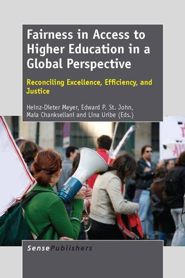 Fairness in Access to Higher Education in a Global Perspective: Reconciling Excellence, Efficiency, and Justice - Meyer, Heinz-Dieter, and St John, Edward P, and Chankseliani, Maia