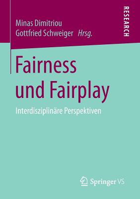 Fairness Und Fairplay: Interdisziplinare Perspektiven - Dimitriou, Minas (Editor), and Schweiger, Gottfried (Editor)