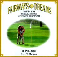 Fairways and Dreams: Twenty-Five of the World's Greatest Golfers and the Fathers Who Inspired Them - Arkush, Michael (Preface by), and Casper, Billy (Foreword by)