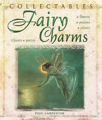 Fairy Charms: Spells, Charms, Potions, Songs, Poetry - Carpenter, Posy