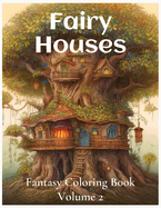 Fairy Houses Fantasy Coloring Book For Adults: Volume 2