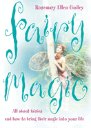 Fairy Magic: All about Fairies and How to Bring Their Magic Into Your Life