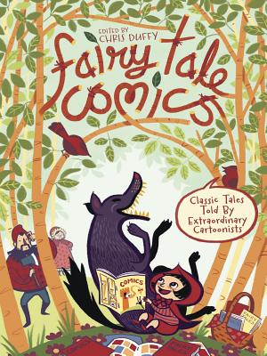 Fairy Tale Comics: Classic Tales Told by Extraordinary Cartoonists - Various Authors, and Duffy, Chris (Editor)
