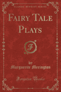 Fairy Tale Plays (Classic Reprint)