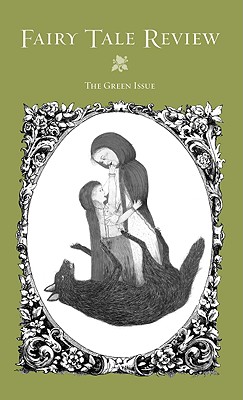 Fairy Tale Review, the Green Issue: The Green Issue - Bernheimer, Kate (Editor)